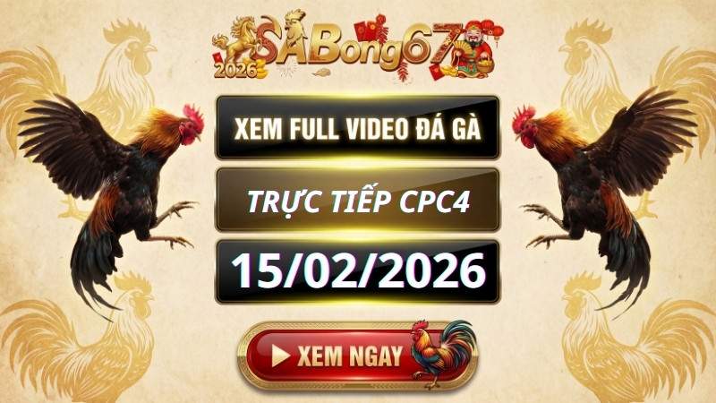 Xem Lại Video Đá Gà CPC4 Trực Tiếp Ngày 15/02/2026